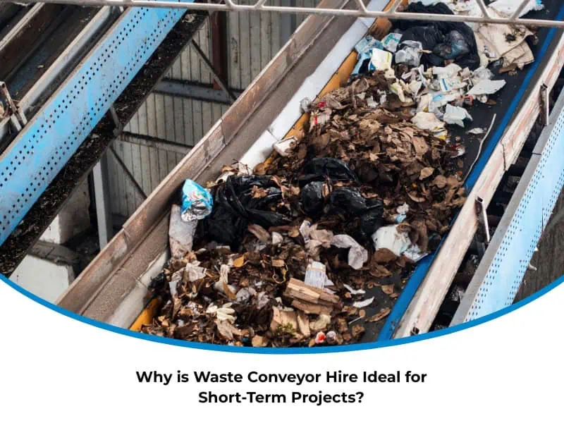 Why is Waste Conveyor Hire Ideal for Short-Term Projects?